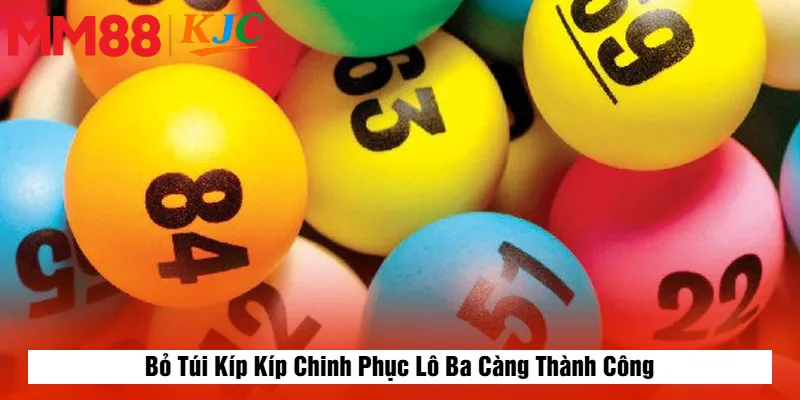 Bỏ Túi Kíp Kíp Chinh Phục Lô Ba Càng Thành Công