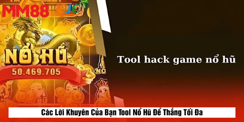 Các Lời Khuyên Của Bạn Tool Nổ Hũ Để Thắng Tối Đa