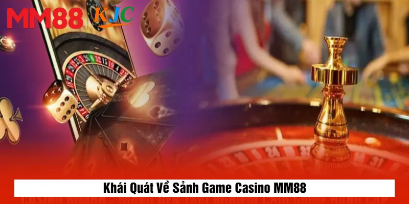 Khái Quát Về Sảnh Game Casino MM88